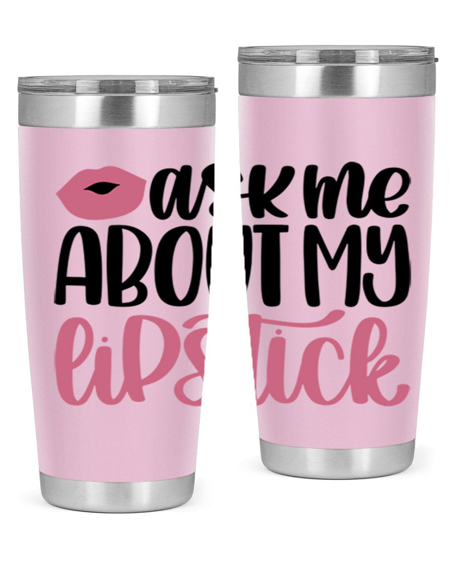 Ask Me About My Lipstick Style 142# tumbler, a stylish double wall vacuum stainless steel drinkware with vibrant lipstick-themed design.