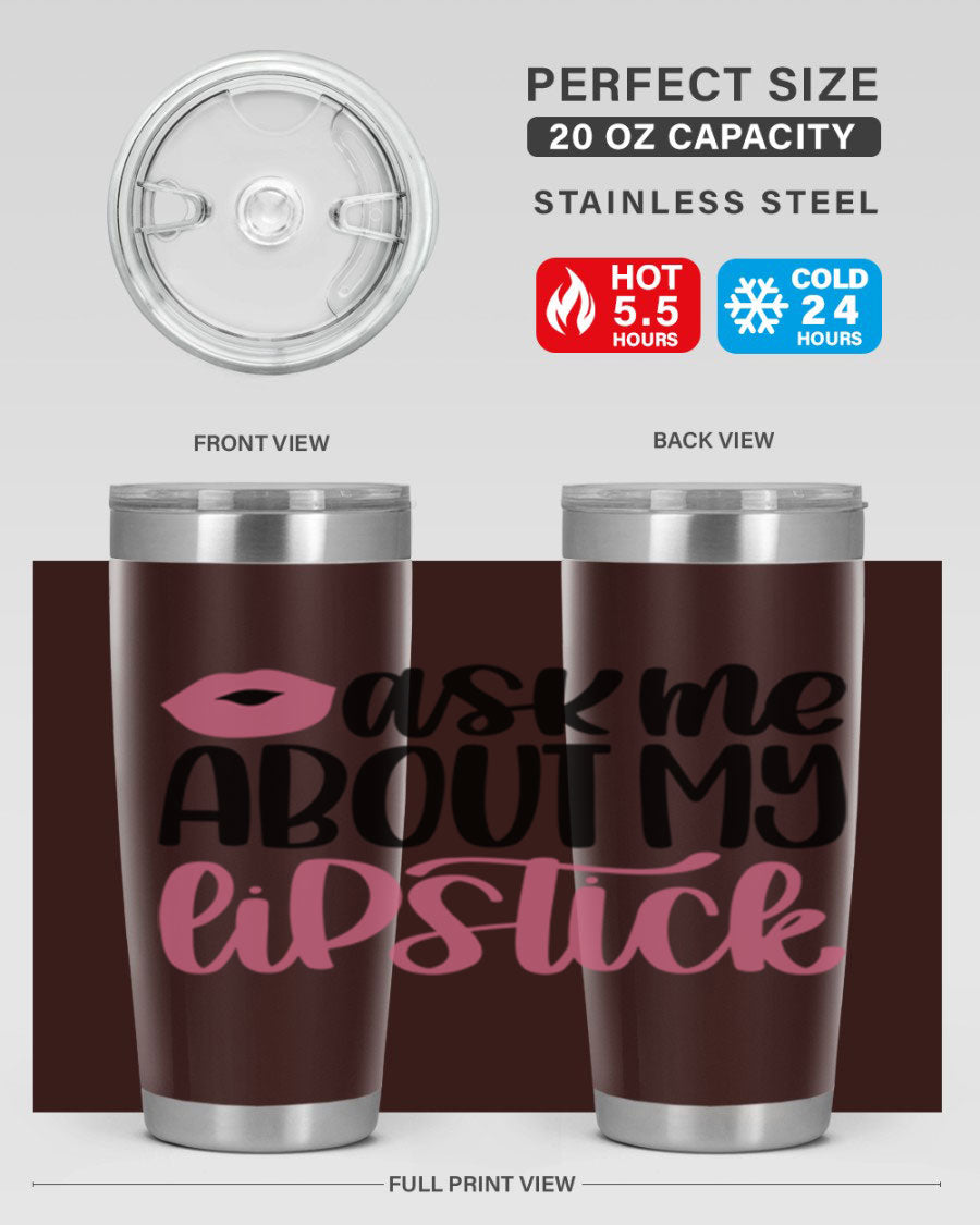 Ask Me About My Lipstick Style 142# tumbler, a stylish double wall vacuum stainless steel drinkware with vibrant lipstick-themed design.