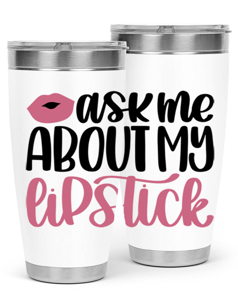 Ask Me About My Lipstick Style 142# tumbler, a stylish double wall vacuum stainless steel drinkware with vibrant lipstick-themed design.