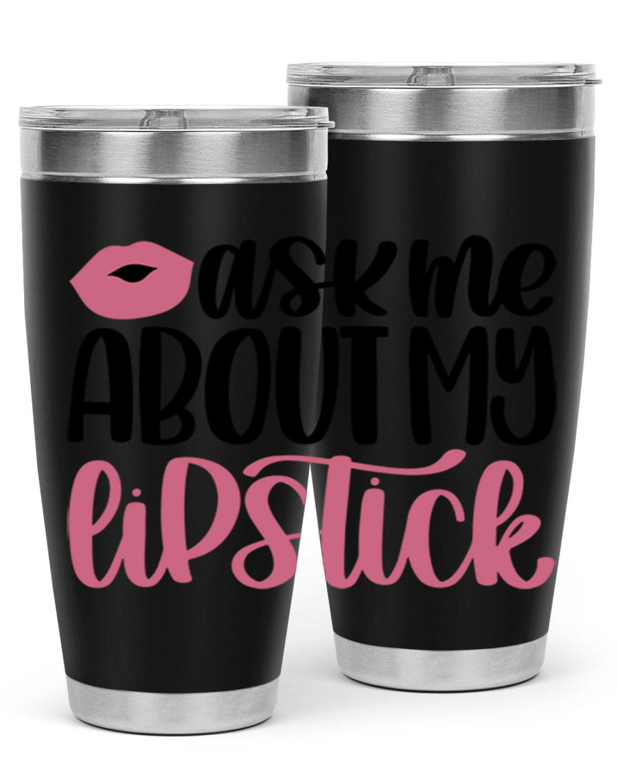 Ask Me About My Lipstick Style 142# tumbler, a stylish double wall vacuum stainless steel drinkware with vibrant lipstick-themed design.