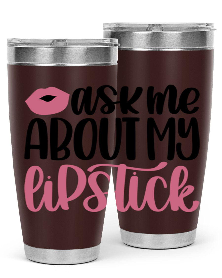 Ask Me About My Lipstick Style 142# tumbler, a stylish double wall vacuum stainless steel drinkware with vibrant lipstick-themed design.