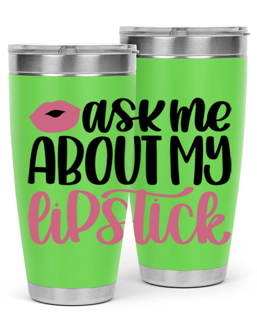 Ask Me About My Lipstick Style 142# tumbler, a stylish double wall vacuum stainless steel drinkware with vibrant lipstick-themed design.