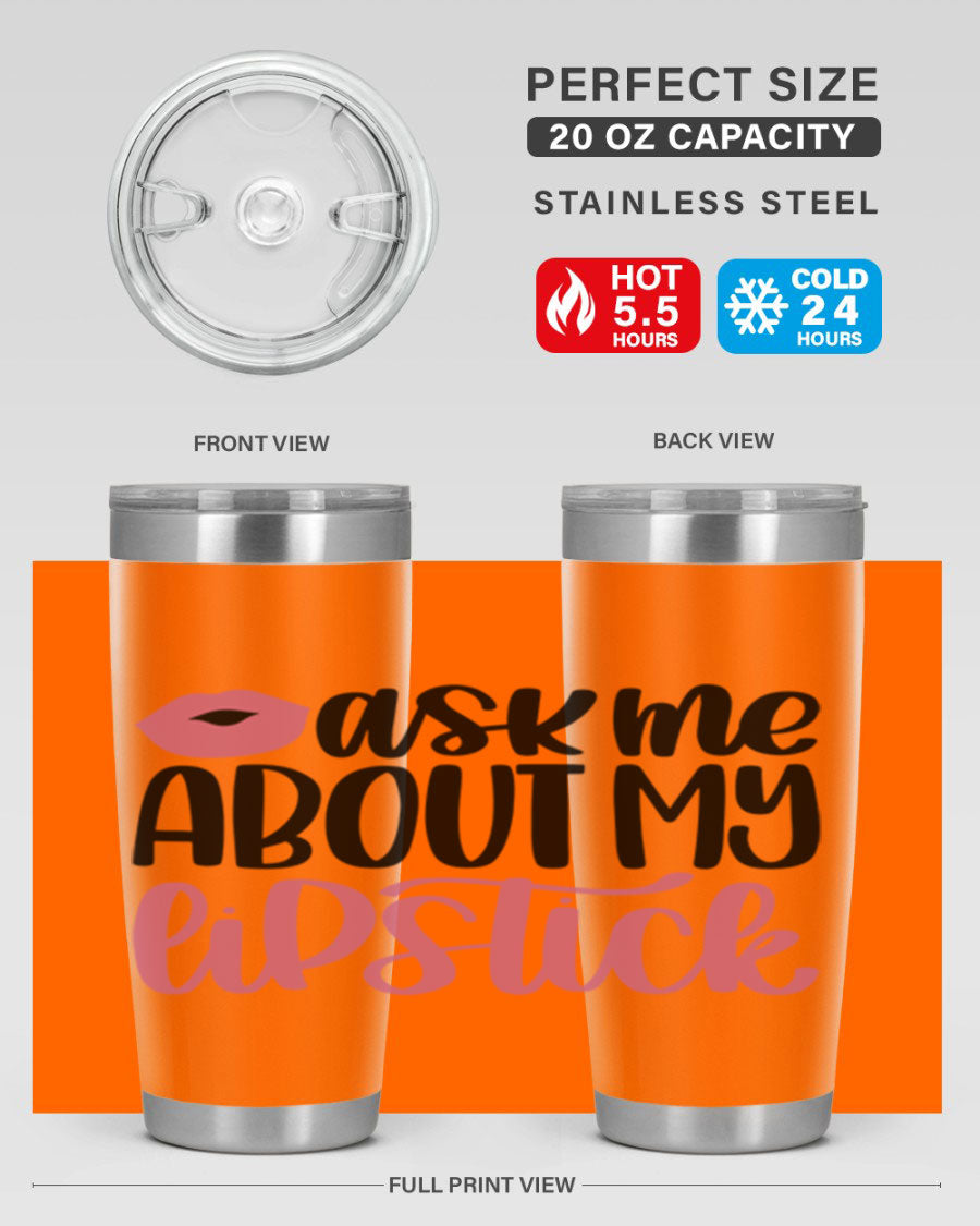 Ask Me About My Lipstick Style 142# tumbler, a stylish double wall vacuum stainless steel drinkware with vibrant lipstick-themed design.