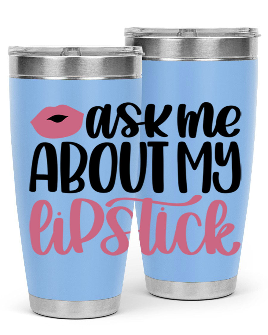 Ask Me About My Lipstick Style 142# tumbler, a stylish double wall vacuum stainless steel drinkware with vibrant lipstick-themed design.