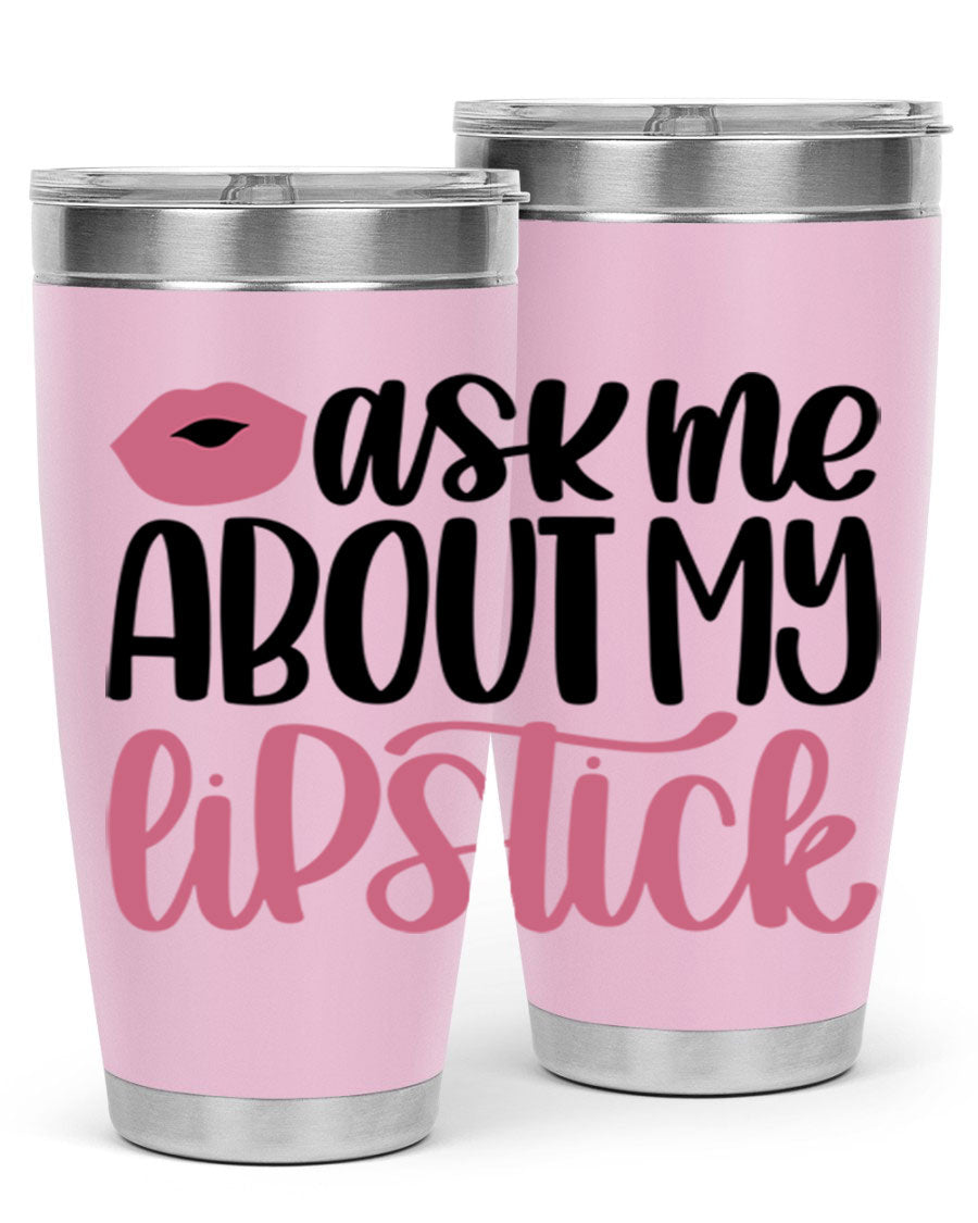 Ask Me About My Lipstick Style 142# tumbler, a stylish double wall vacuum stainless steel drinkware with vibrant lipstick-themed design.