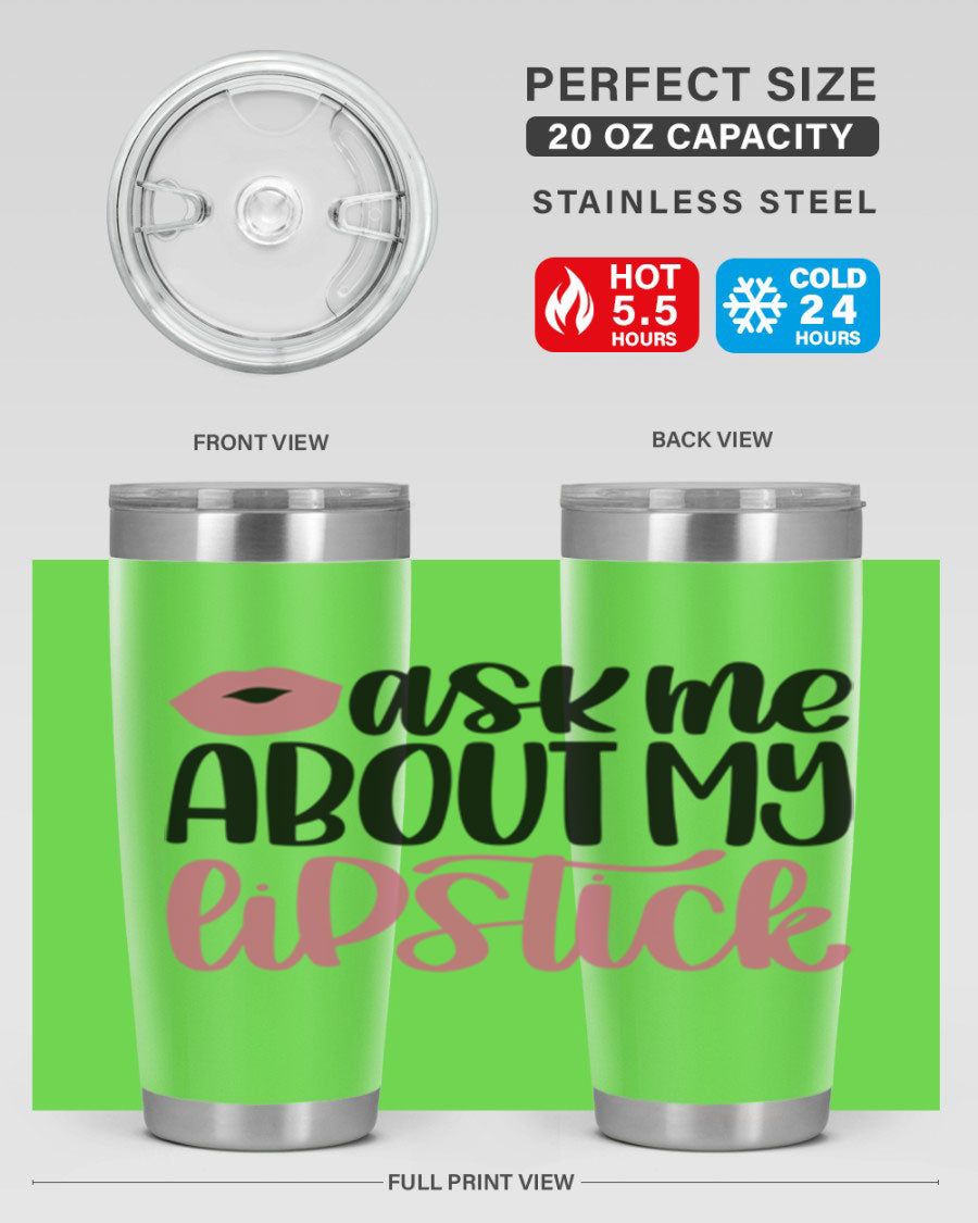 Ask Me About My Lipstick Style 142# tumbler, a stylish double wall vacuum stainless steel drinkware with vibrant lipstick-themed design.