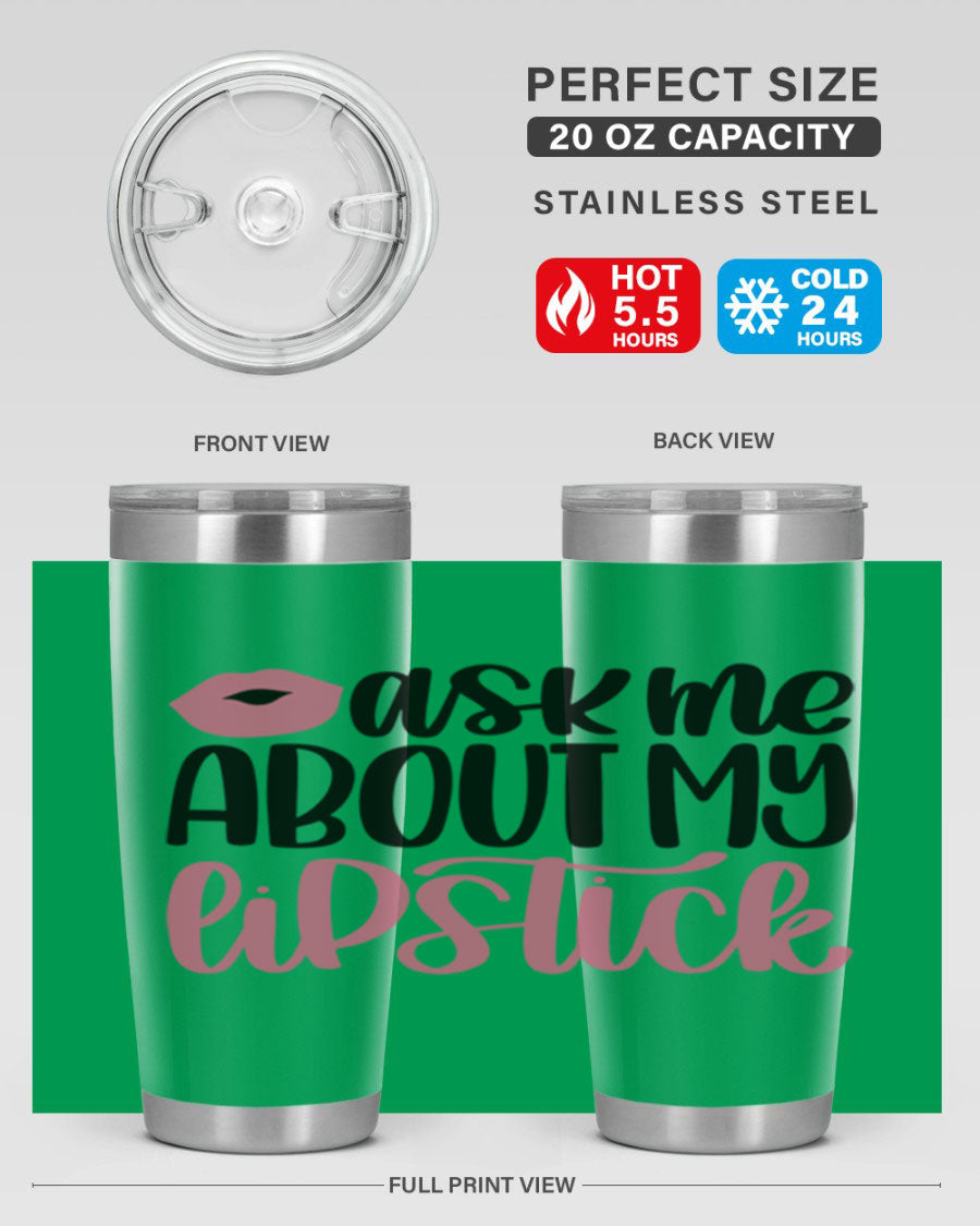 Ask Me About My Lipstick Style 142# tumbler, a stylish double wall vacuum stainless steel drinkware with vibrant lipstick-themed design.