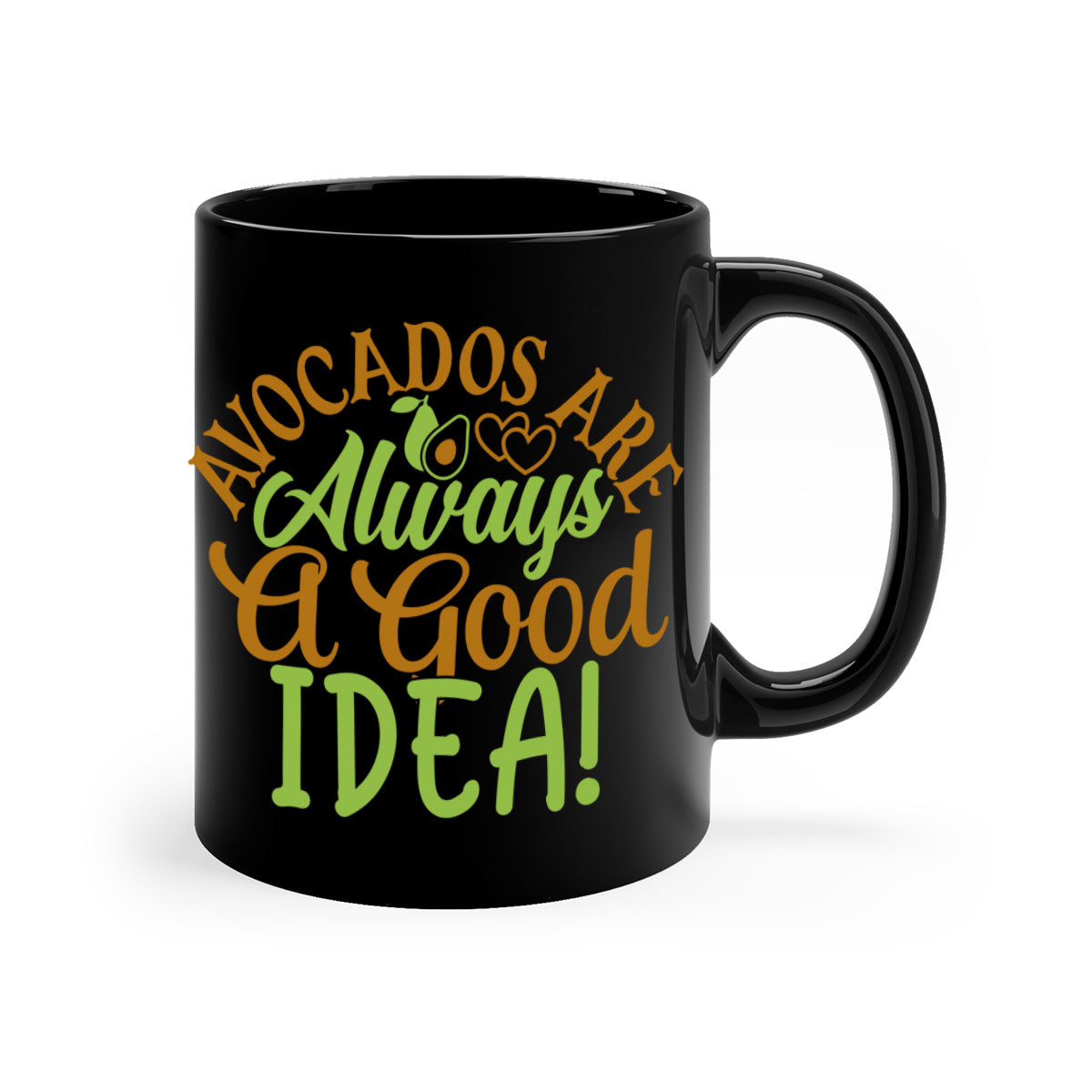 Avocados Are Always a Good Idea Mug with a glossy finish and colorful handle, available in multiple sizes.