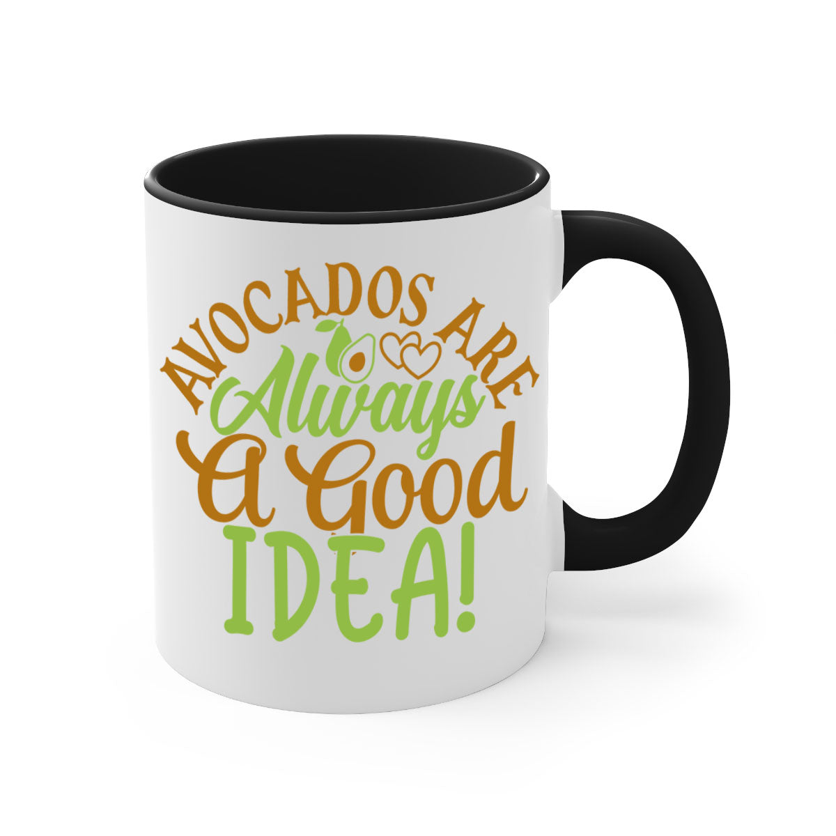 Avocados Are Always a Good Idea Mug with a glossy finish and colorful handle, available in multiple sizes.