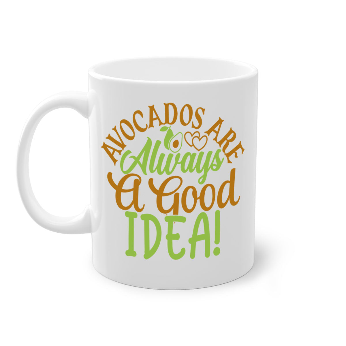 Avocados Are Always a Good Idea Mug with a glossy finish and colorful handle, available in multiple sizes.