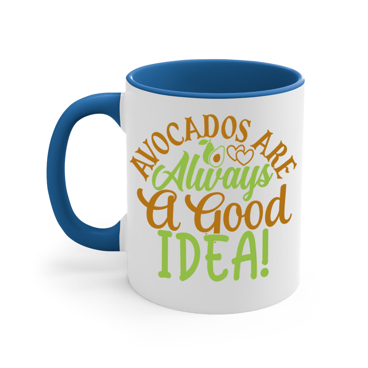 Avocados Are Always a Good Idea Mug with a glossy finish and colorful handle, available in multiple sizes.