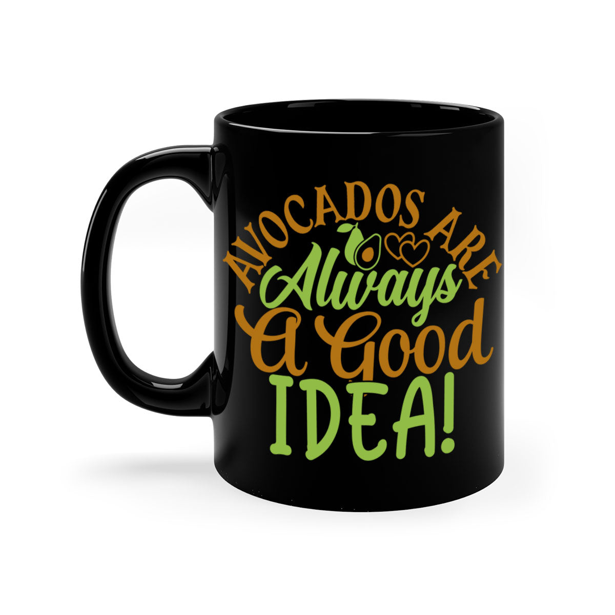 Avocados Are Always a Good Idea Mug with a glossy finish and colorful handle, available in multiple sizes.