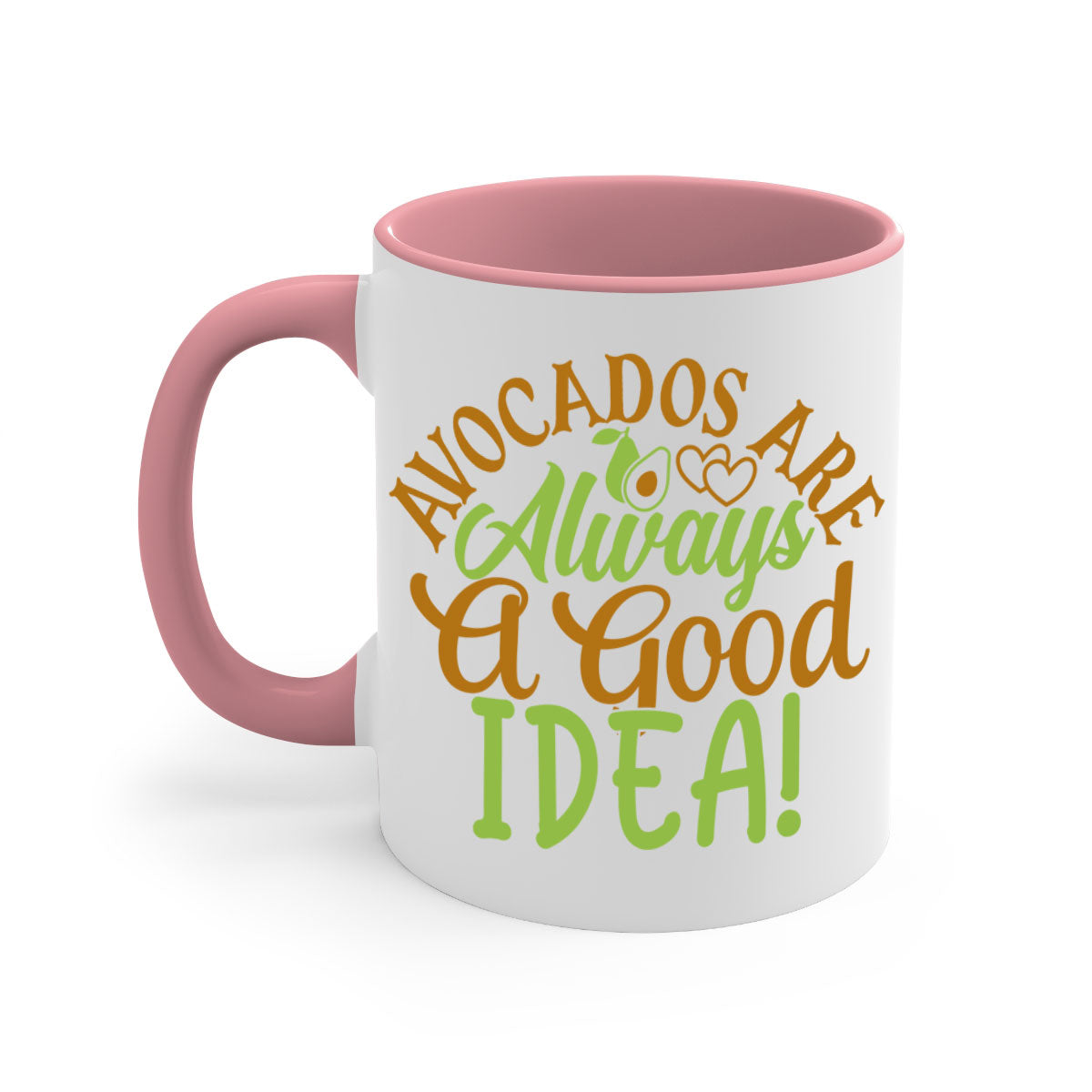 Avocados Are Always a Good Idea Mug with a glossy finish and colorful handle, available in multiple sizes.