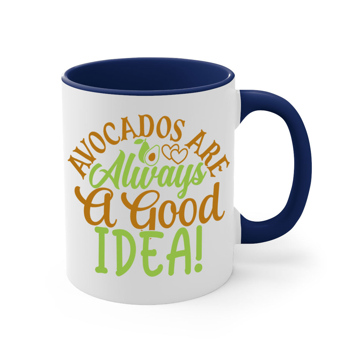 Avocados Are Always a Good Idea Mug with a glossy finish and colorful handle, available in multiple sizes.