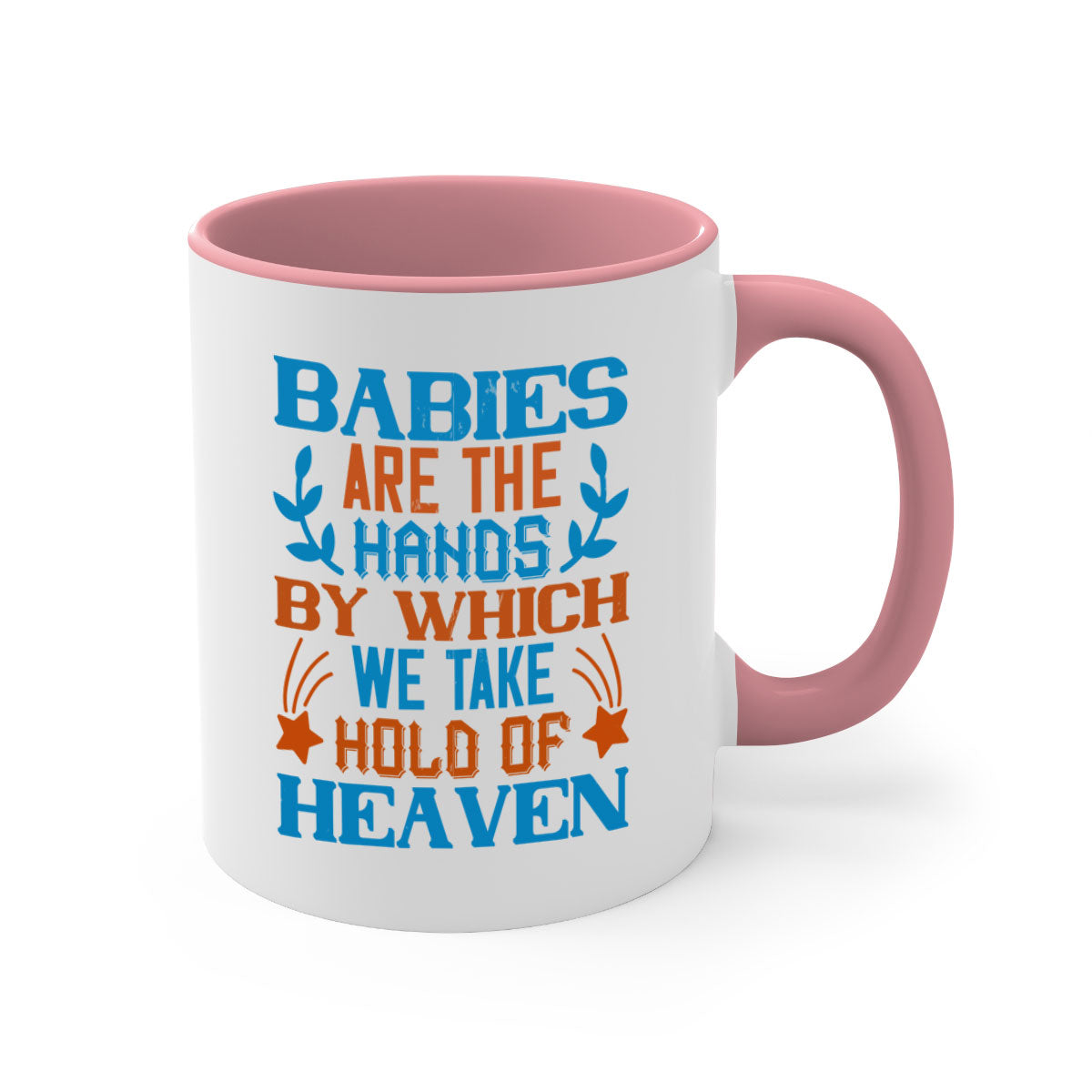 A stylish two-tone ceramic mug with a colored handle and interior, featuring the phrase 'Babies are the hands by which we take hold of heaven'.