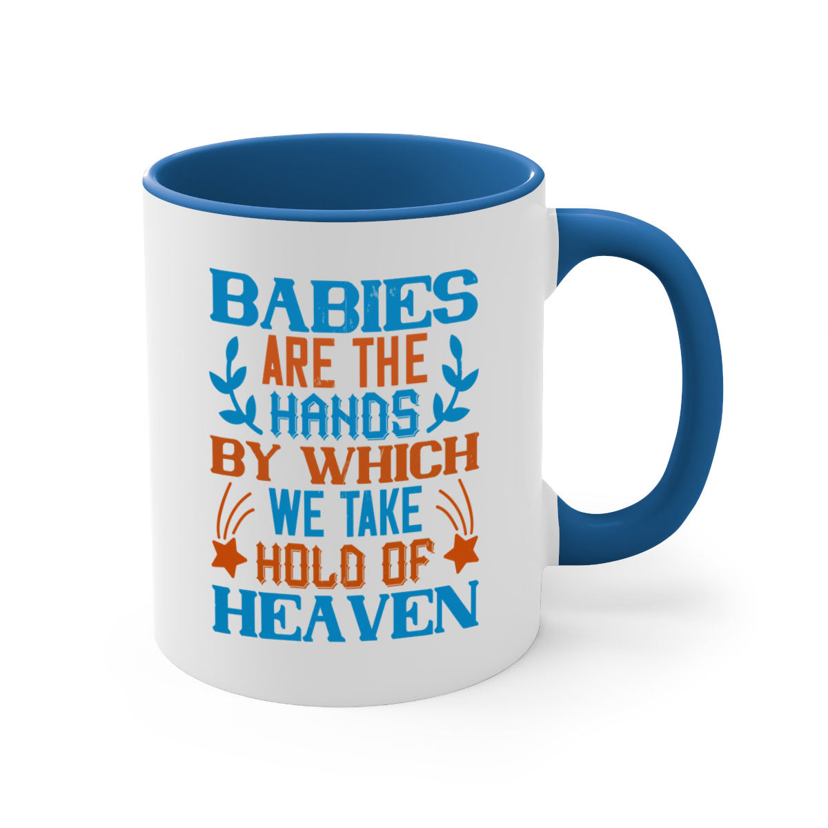 A stylish two-tone ceramic mug with a colored handle and interior, featuring the phrase 'Babies are the hands by which we take hold of heaven'.