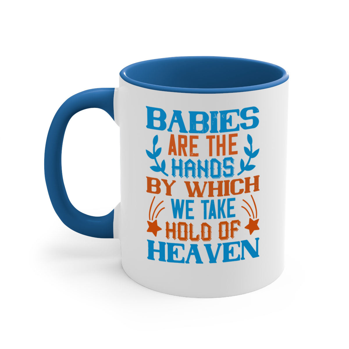 A stylish two-tone ceramic mug with a colored handle and interior, featuring the phrase 'Babies are the hands by which we take hold of heaven'.