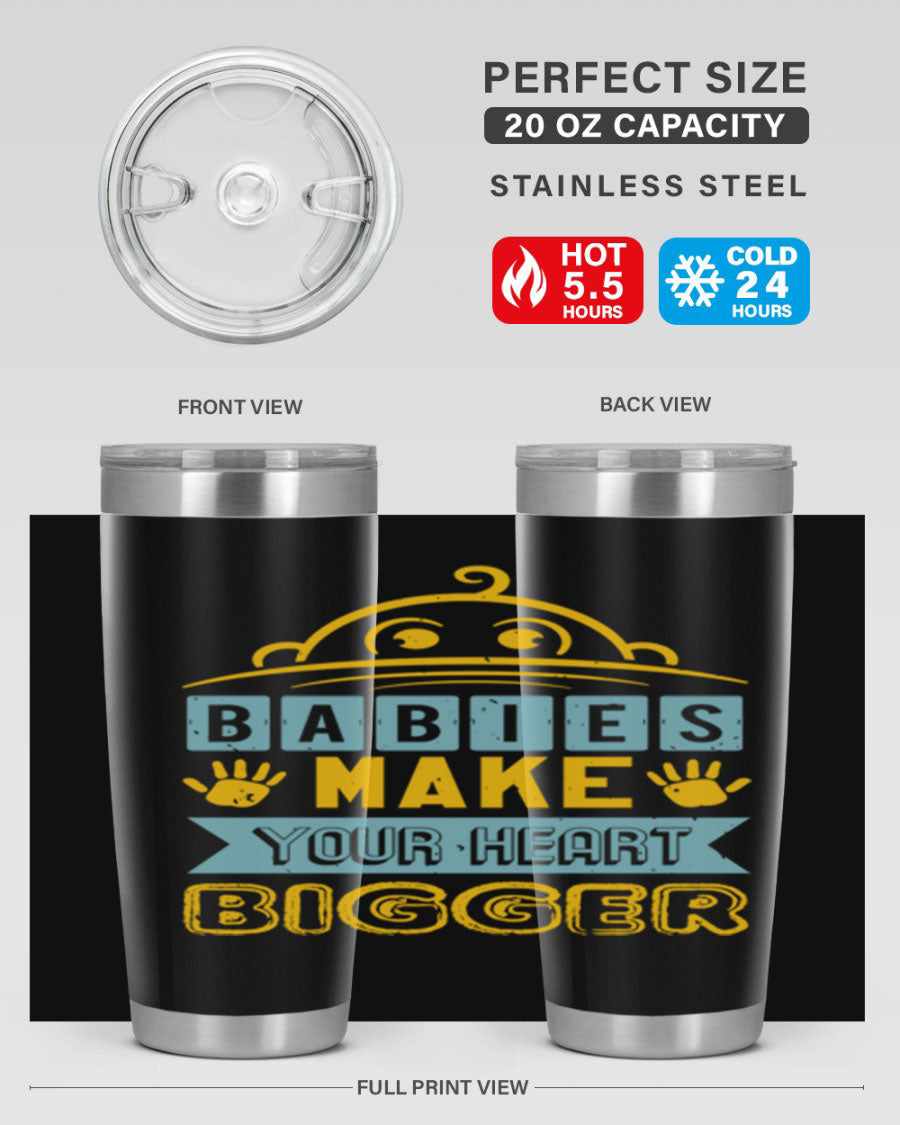 A stylish 20oz stainless steel tumbler with the phrase 'Babies make your heart bigger' printed on it, perfect for baby showers.