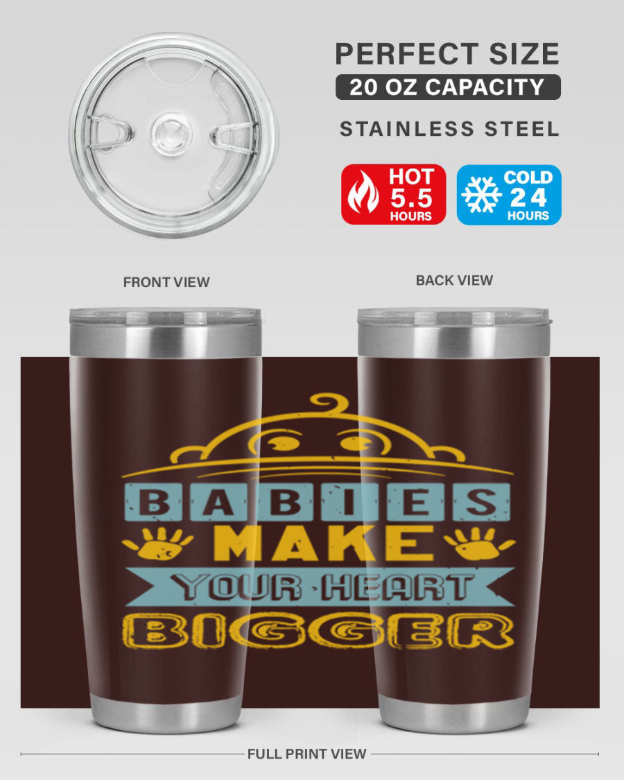 A stylish 20oz stainless steel tumbler with the phrase 'Babies make your heart bigger' printed on it, perfect for baby showers.