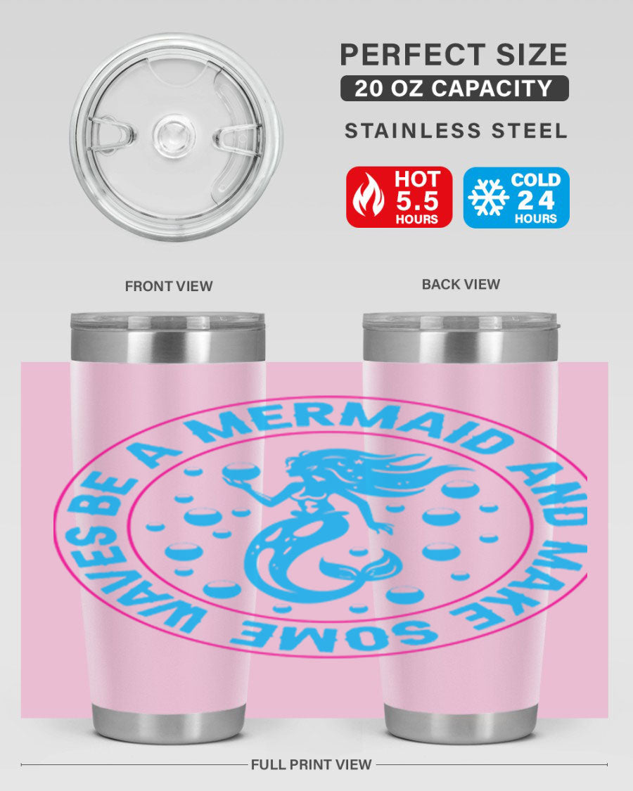 Be a Mermaid and Make Some Waves tumbler in 20oz and 30oz sizes, featuring a vibrant mermaid design, double wall vacuum stainless steel construction.