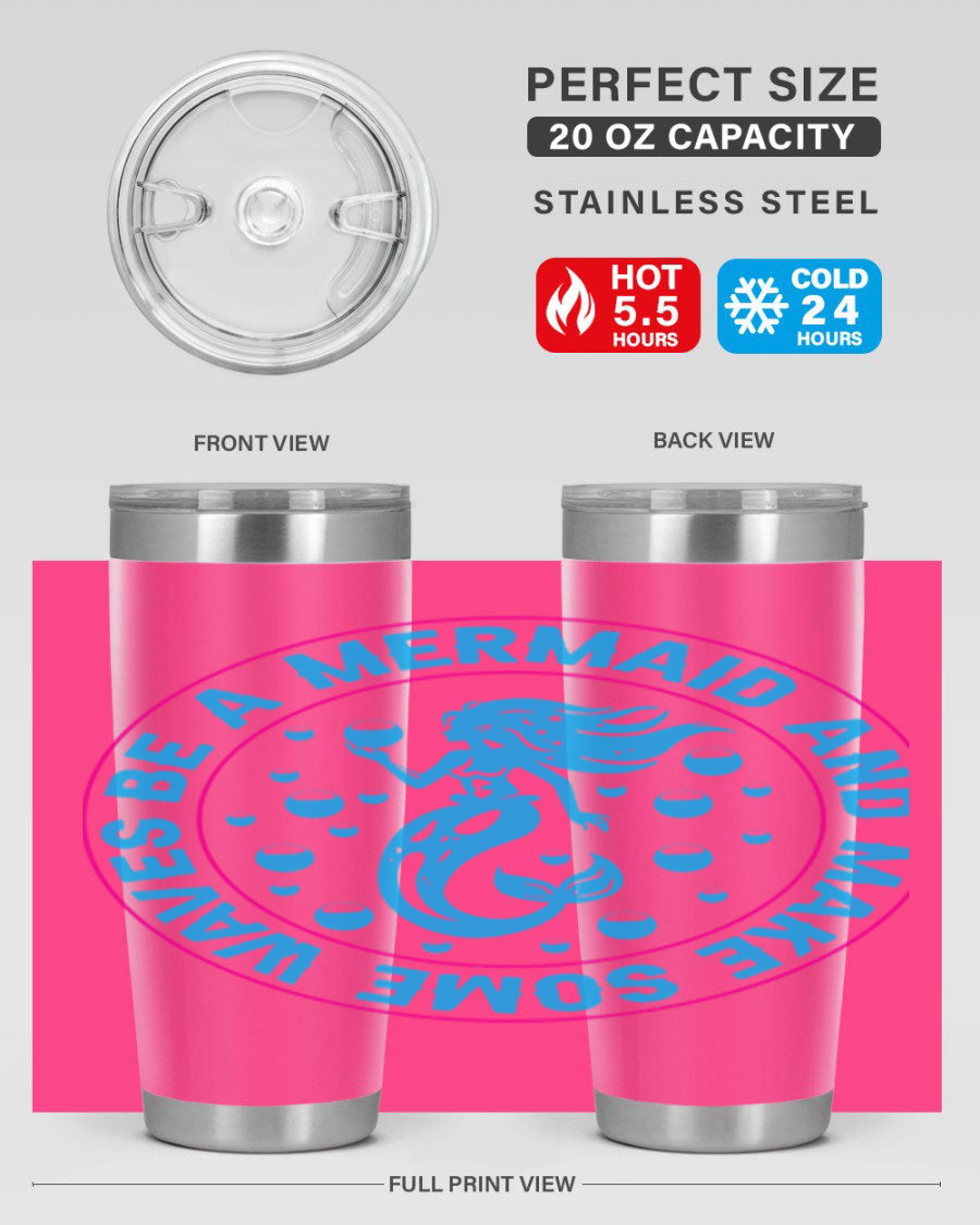 Be a Mermaid and Make Some Waves tumbler in 20oz and 30oz sizes, featuring a vibrant mermaid design, double wall vacuum stainless steel construction.