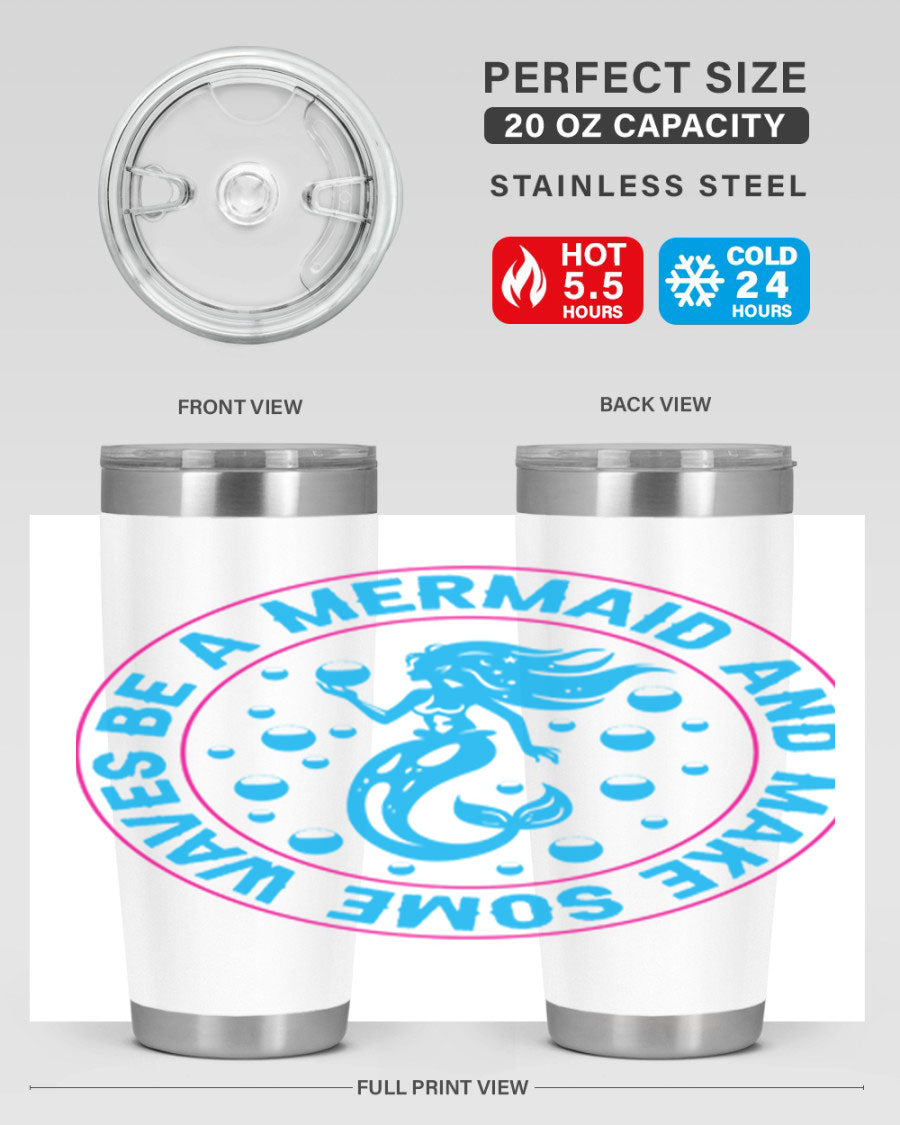 Be a Mermaid and Make Some Waves tumbler in 20oz and 30oz sizes, featuring a vibrant mermaid design, double wall vacuum stainless steel construction.