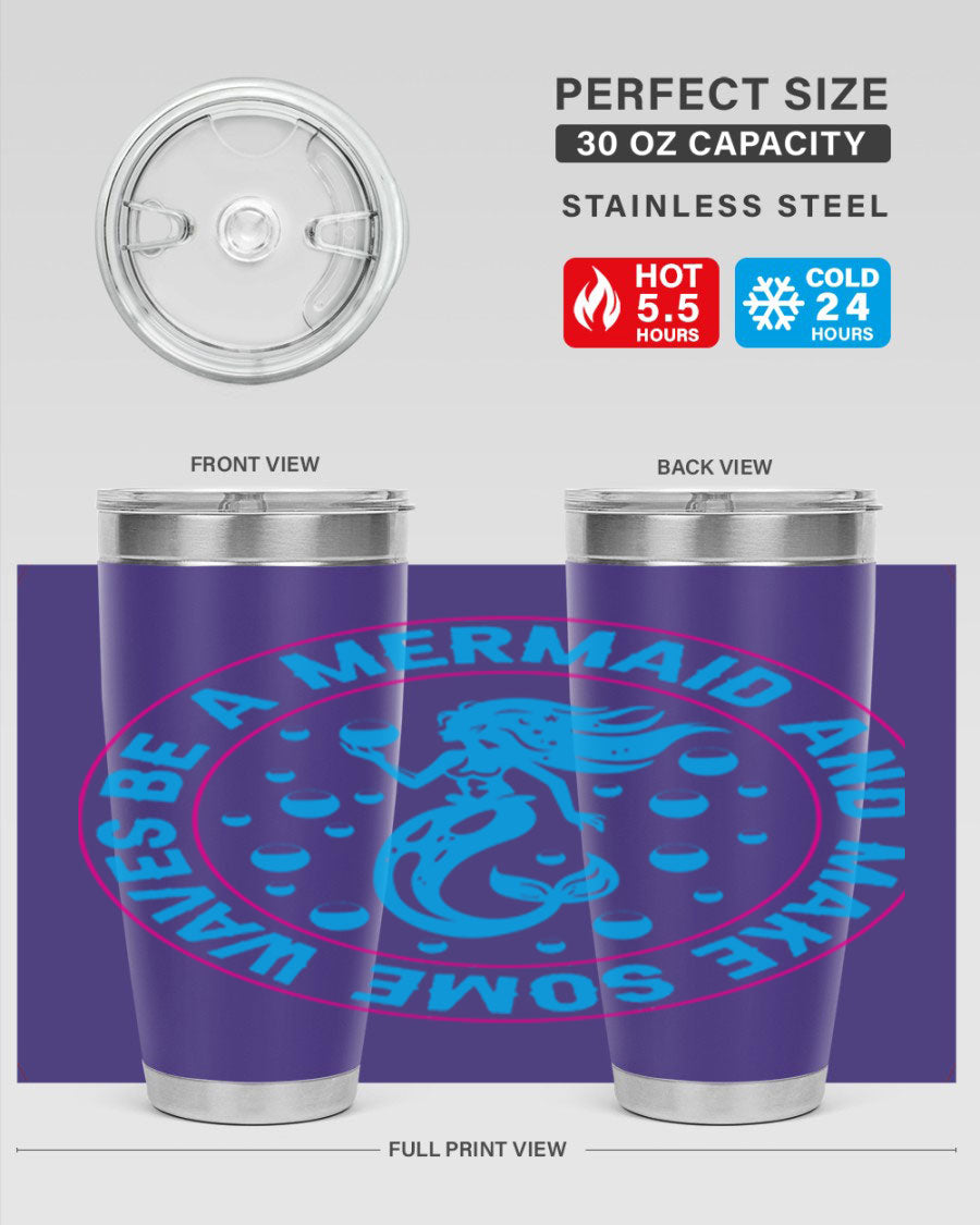 Be a Mermaid and Make Some Waves tumbler in 20oz and 30oz sizes, featuring a vibrant mermaid design, double wall vacuum stainless steel construction.