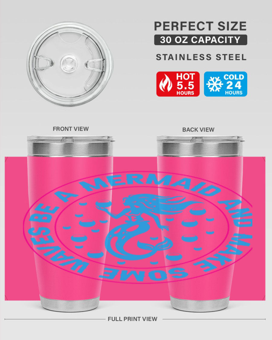 Be a Mermaid and Make Some Waves tumbler in 20oz and 30oz sizes, featuring a vibrant mermaid design, double wall vacuum stainless steel construction.