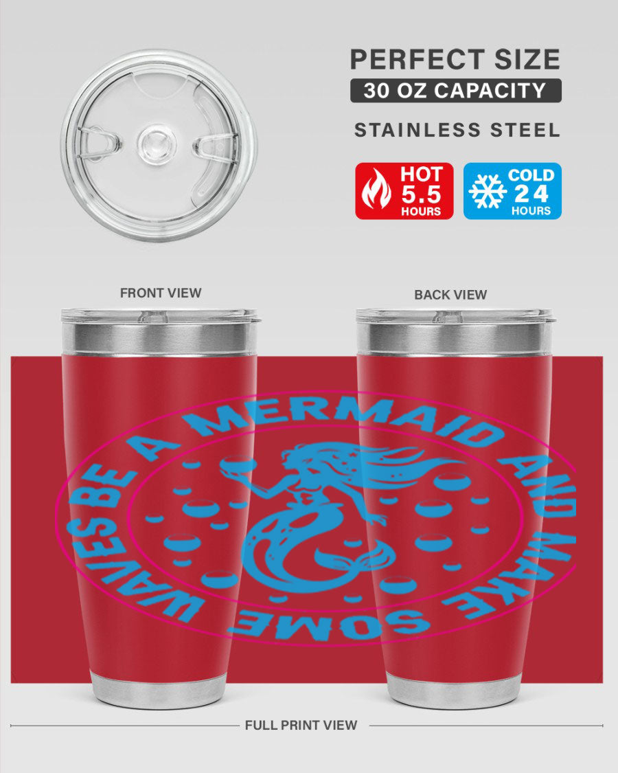 Be a Mermaid and Make Some Waves tumbler in 20oz and 30oz sizes, featuring a vibrant mermaid design, double wall vacuum stainless steel construction.