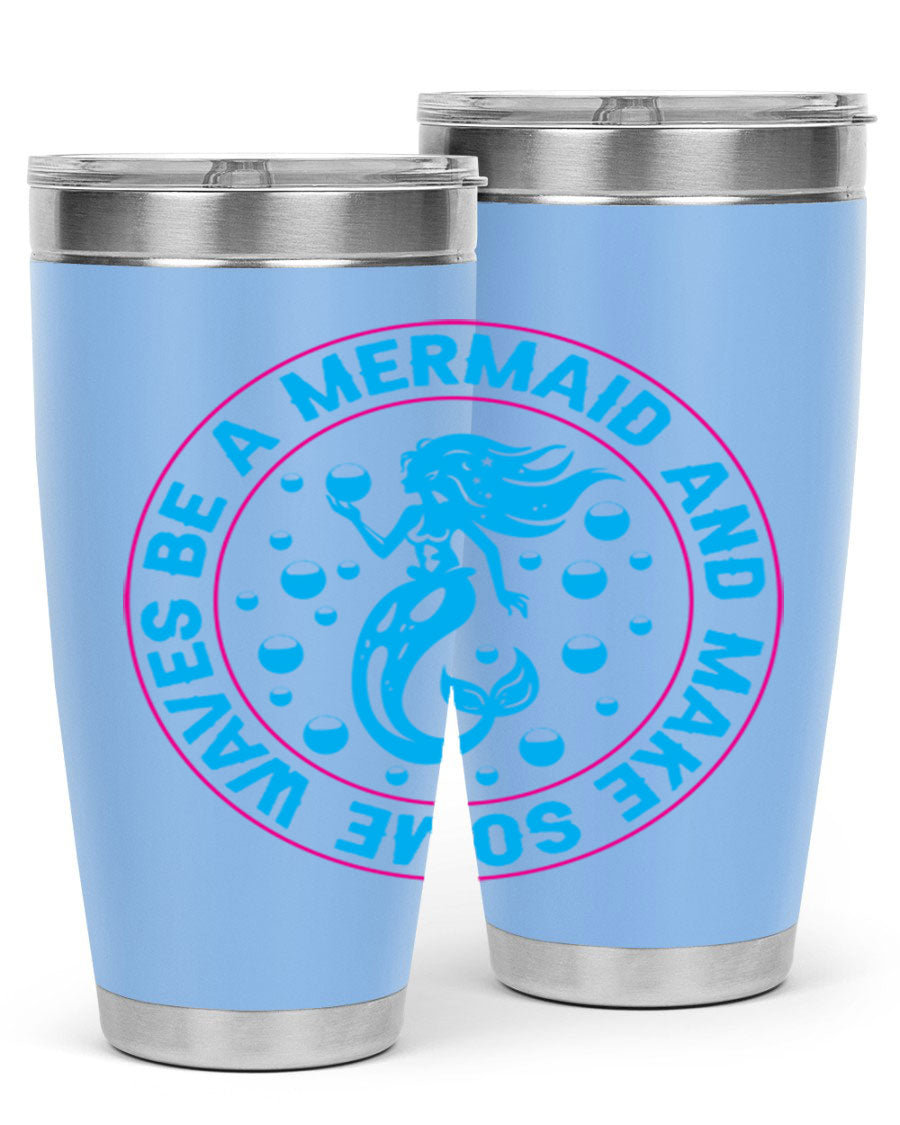 Be a Mermaid and Make Some Waves tumbler in 20oz and 30oz sizes, featuring a vibrant mermaid design, double wall vacuum stainless steel construction.