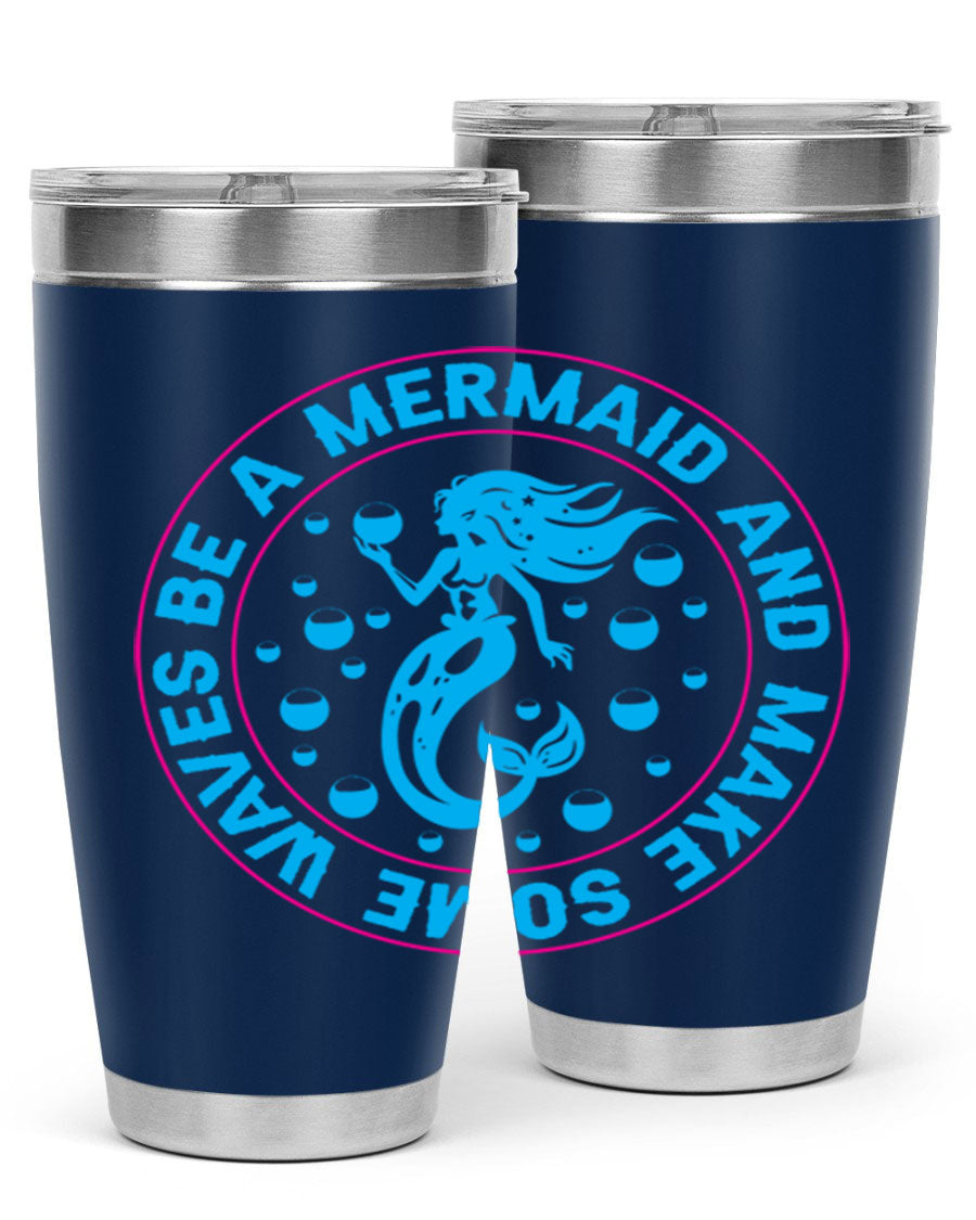 Be a Mermaid and Make Some Waves tumbler in 20oz and 30oz sizes, featuring a vibrant mermaid design, double wall vacuum stainless steel construction.