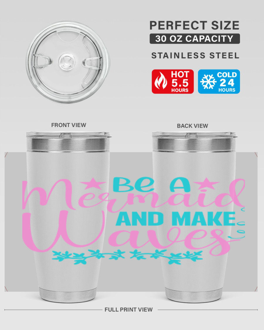 Be A Mermaid And Make Waves tumbler featuring a vibrant mermaid design, made from double wall vacuum stainless steel with a drink-thru lid.