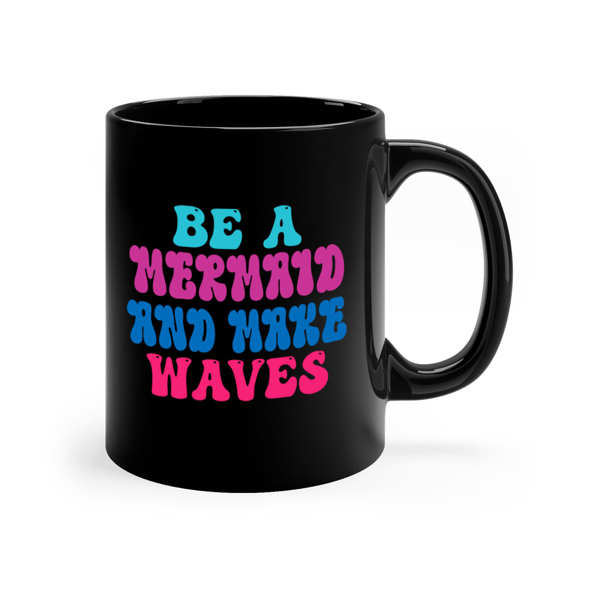 Be A Mermaid And Make Waves Mug with colorful handle and glossy finish, available in multiple colors and sizes.