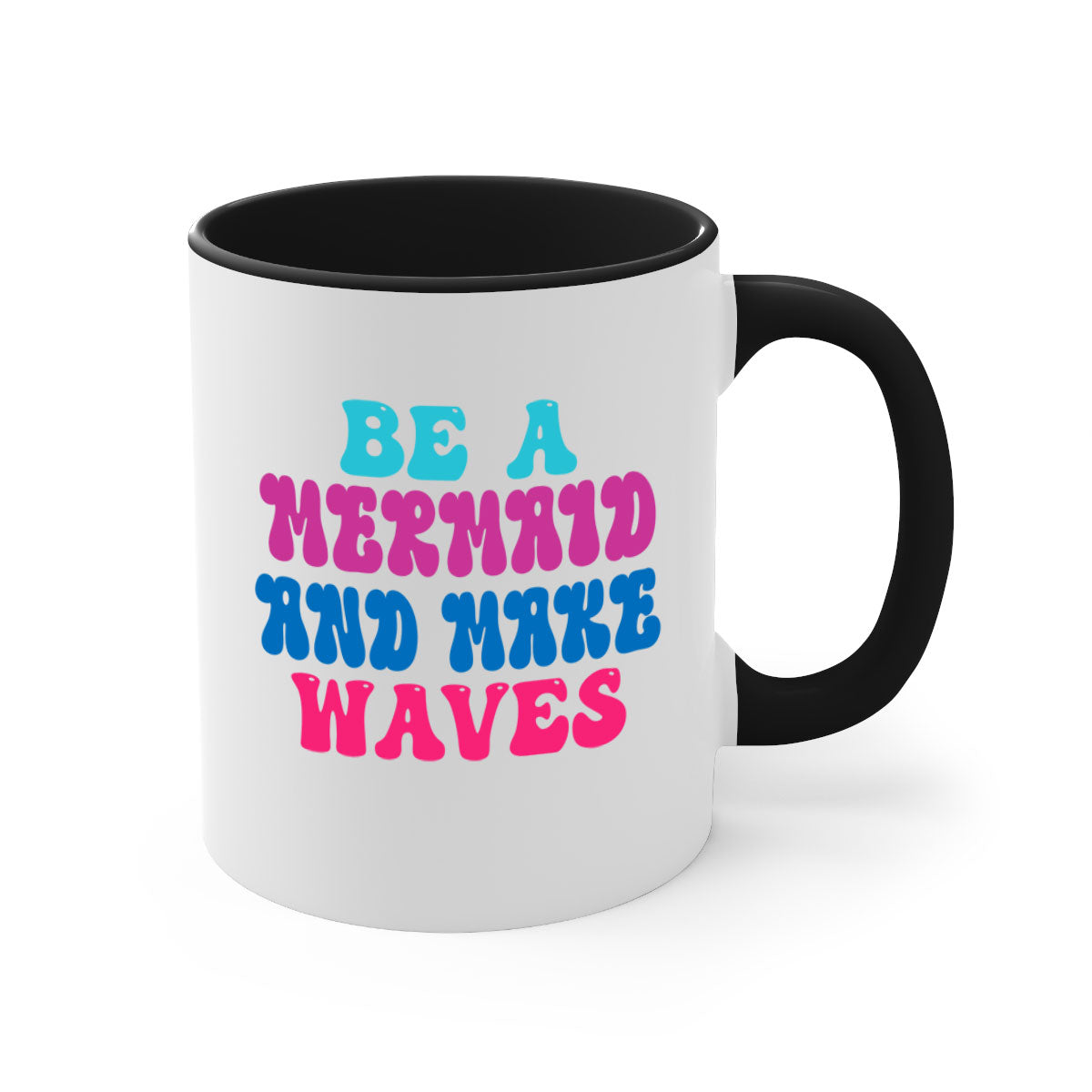 Be A Mermaid And Make Waves Mug with colorful handle and glossy finish, available in multiple colors and sizes.