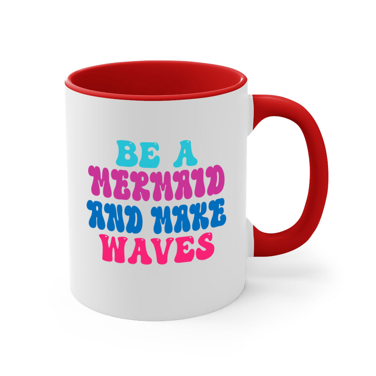 Be A Mermaid And Make Waves Mug with colorful handle and glossy finish, available in multiple colors and sizes.