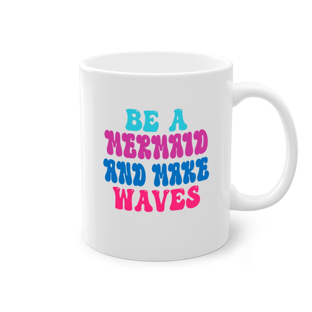 Be A Mermaid And Make Waves Mug with colorful handle and glossy finish, available in multiple colors and sizes.