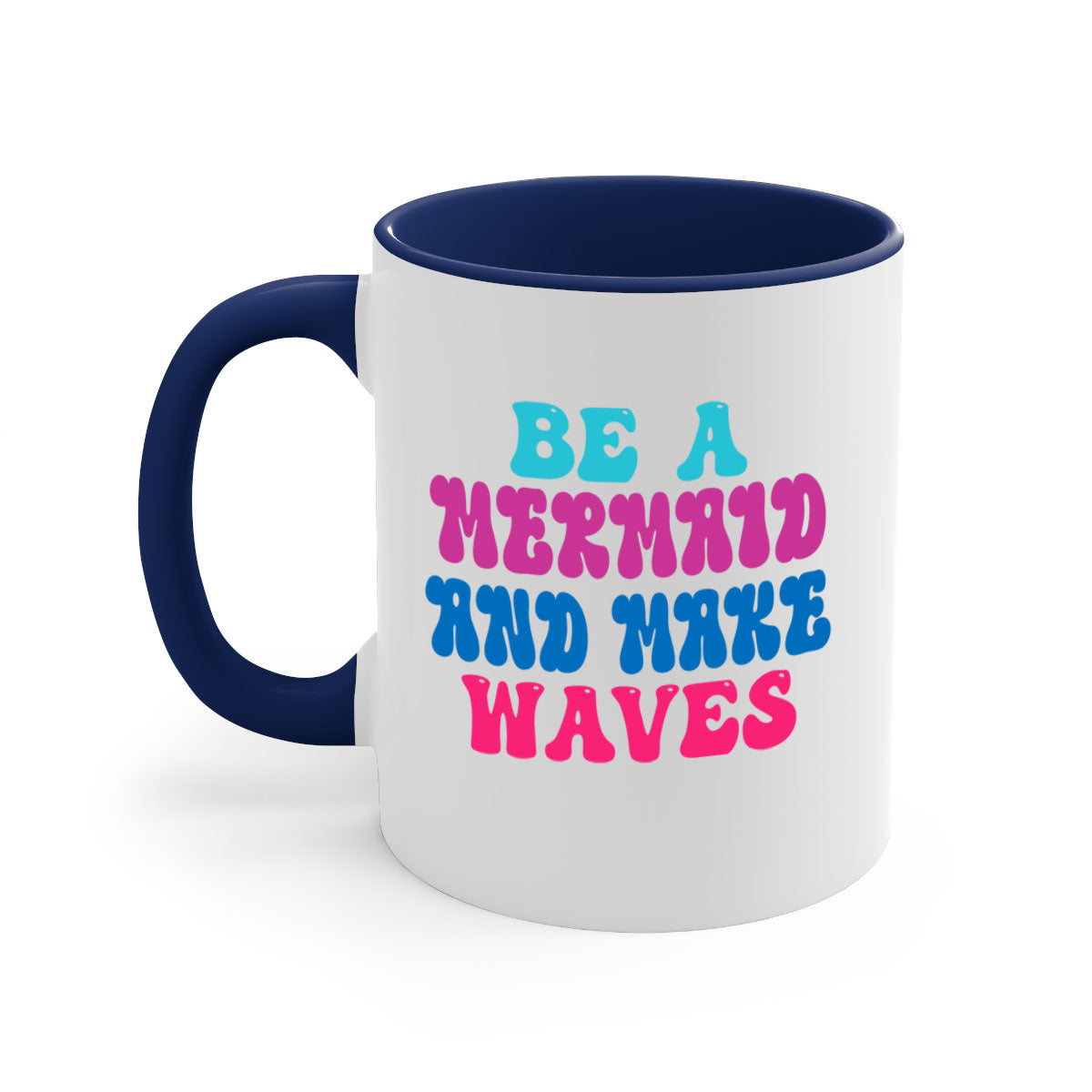 Be A Mermaid And Make Waves Mug with colorful handle and glossy finish, available in multiple colors and sizes.