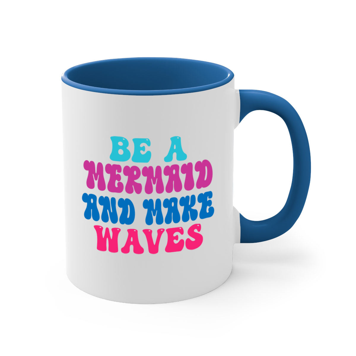 Be A Mermaid And Make Waves Mug with colorful handle and glossy finish, available in multiple colors and sizes.