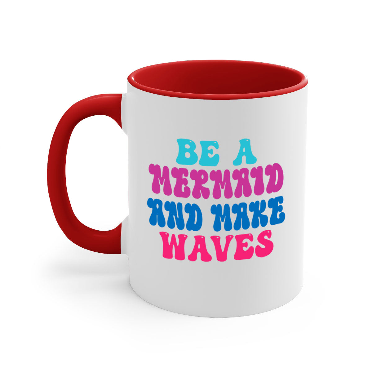 Be A Mermaid And Make Waves Mug with colorful handle and glossy finish, available in multiple colors and sizes.