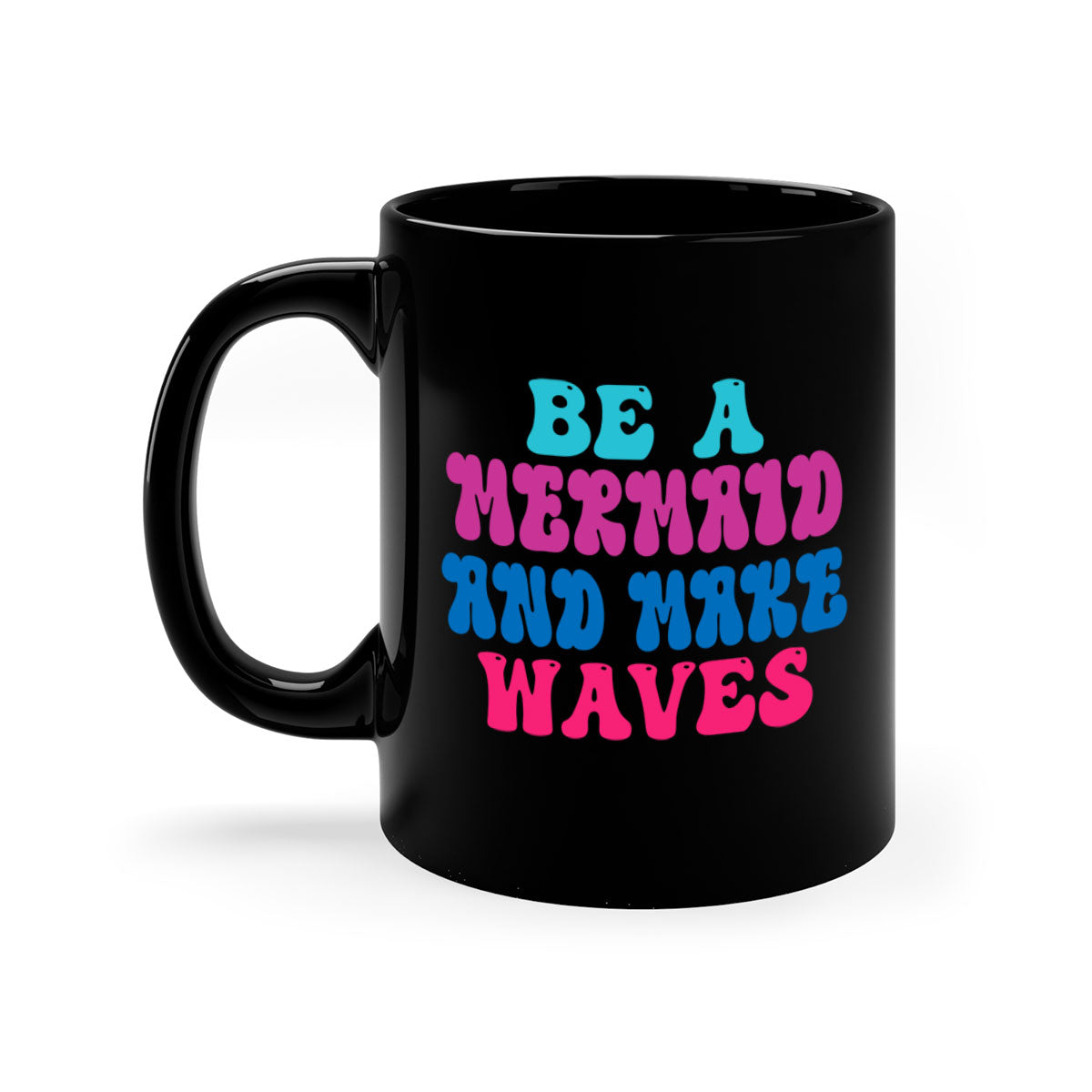 Be A Mermaid And Make Waves Mug with colorful handle and glossy finish, available in multiple colors and sizes.