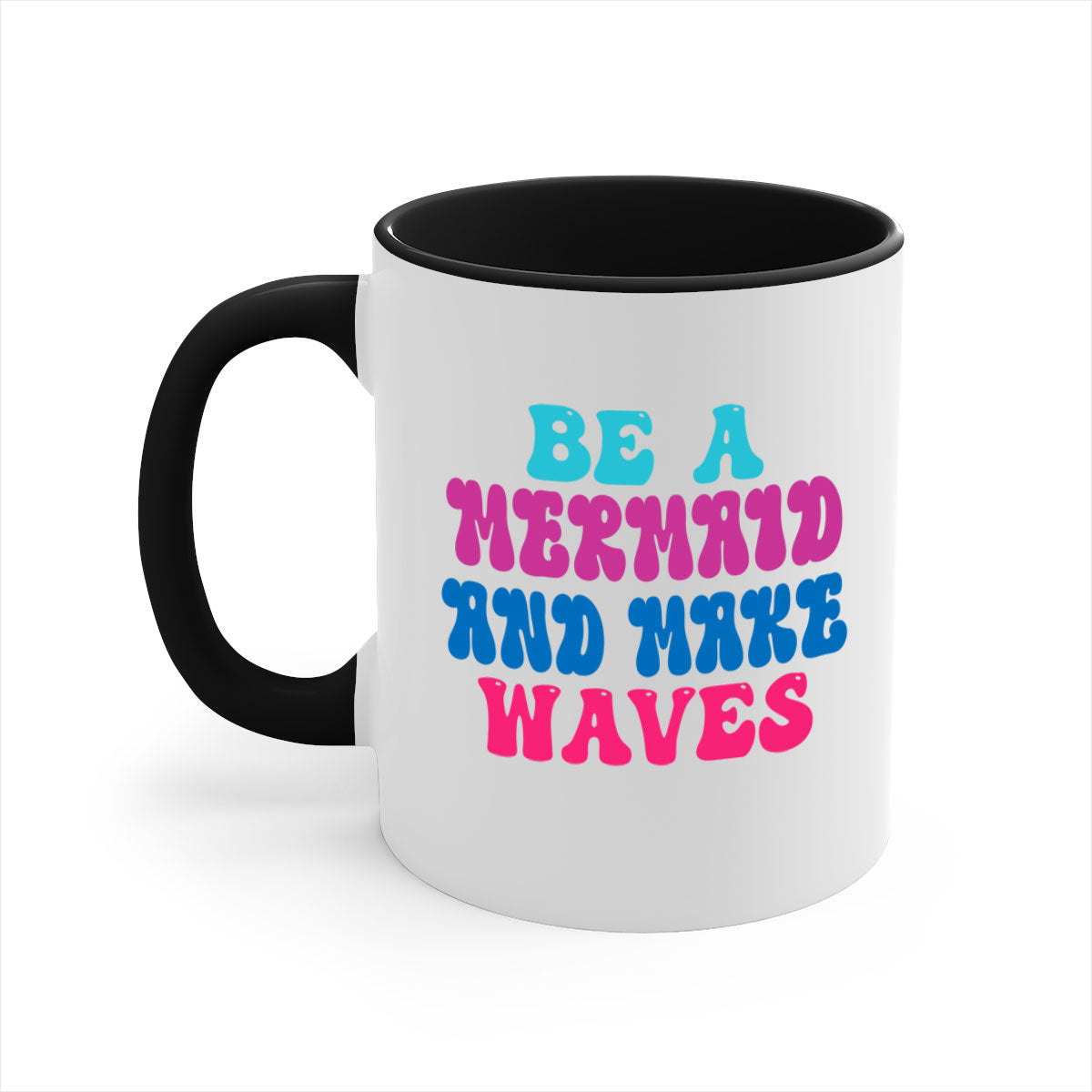 Be A Mermaid And Make Waves Mug with colorful handle and glossy finish, available in multiple colors and sizes.