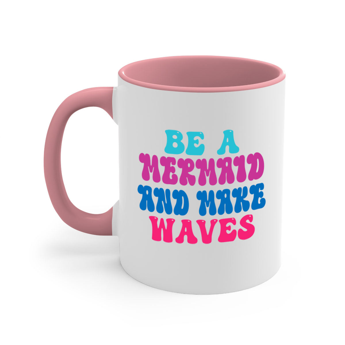 Be A Mermaid And Make Waves Mug with colorful handle and glossy finish, available in multiple colors and sizes.