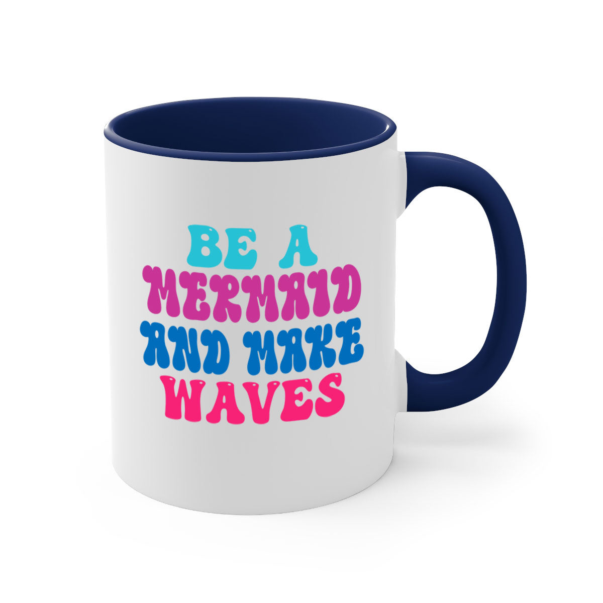 Be A Mermaid And Make Waves Mug with colorful handle and glossy finish, available in multiple colors and sizes.