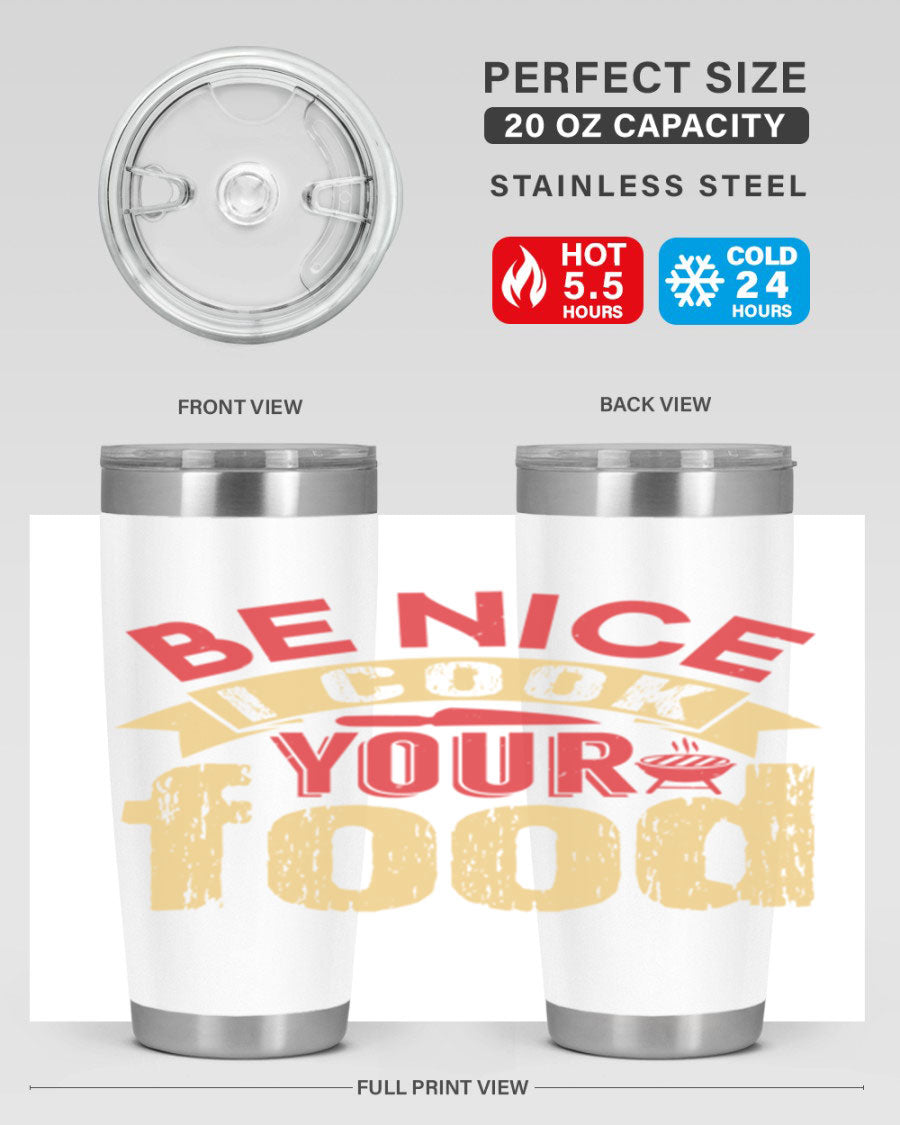 Be Nice I Cook Your Food 20oz Tumbler in stainless steel with a stylish design, perfect for hot and cold beverages.