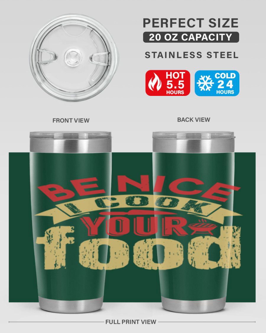 Be Nice I Cook Your Food 20oz Tumbler in stainless steel with a stylish design, perfect for hot and cold beverages.