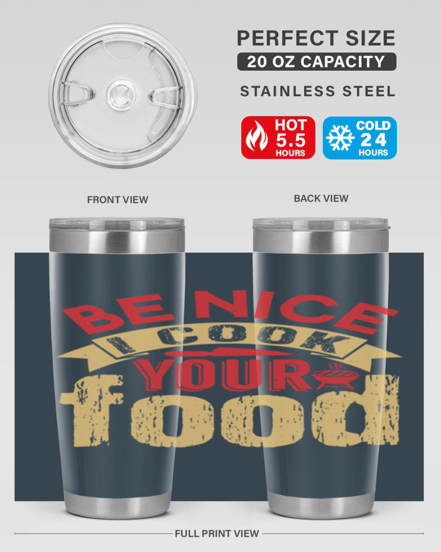 Be Nice I Cook Your Food 20oz Tumbler in stainless steel with a stylish design, perfect for hot and cold beverages.