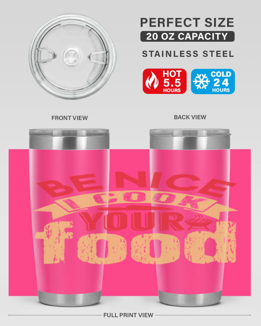 Be Nice I Cook Your Food 20oz Tumbler in stainless steel with a stylish design, perfect for hot and cold beverages.