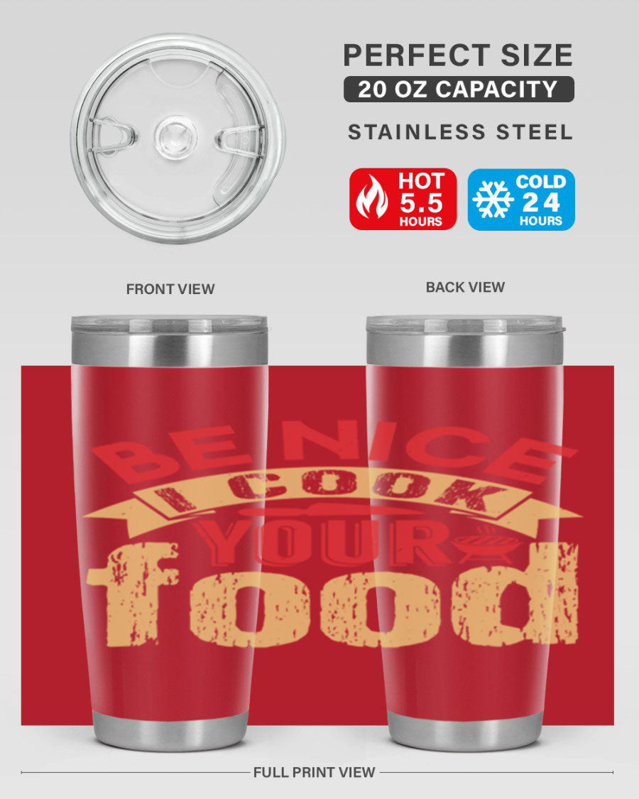 Be Nice I Cook Your Food 20oz Tumbler in stainless steel with a stylish design, perfect for hot and cold beverages.