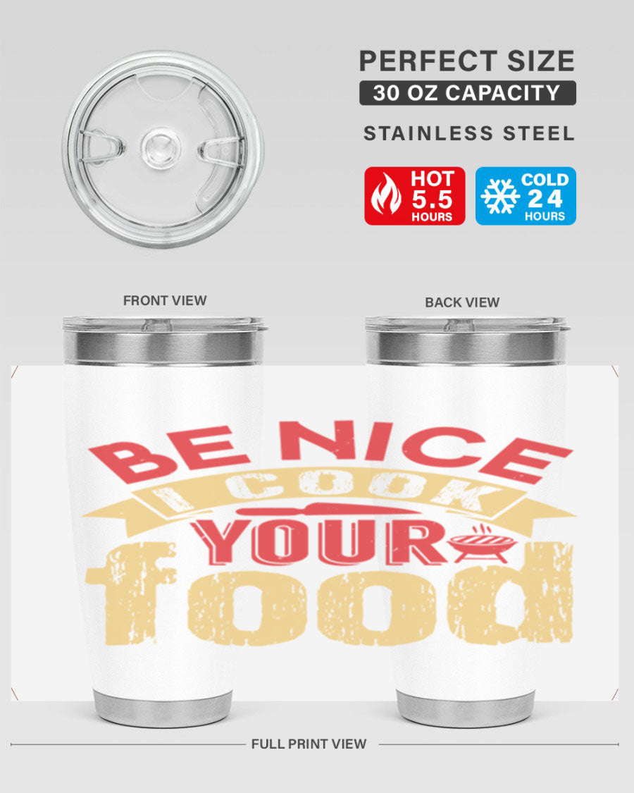 Be Nice I Cook Your Food 20oz Tumbler in stainless steel with a stylish design, perfect for hot and cold beverages.