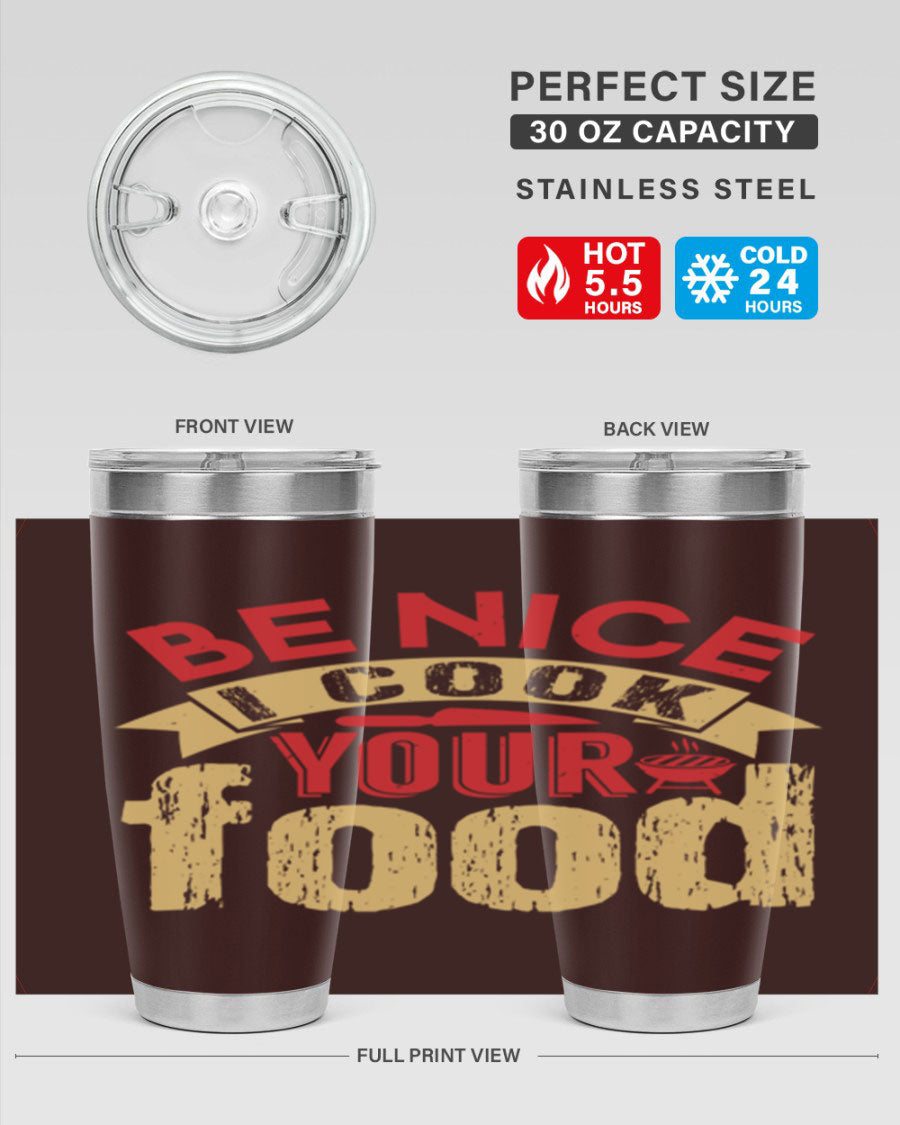 Be Nice I Cook Your Food 20oz Tumbler in stainless steel with a stylish design, perfect for hot and cold beverages.